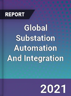 Global Substation Automation And Integration Market