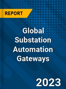 Global Substation Automation Gateways Industry