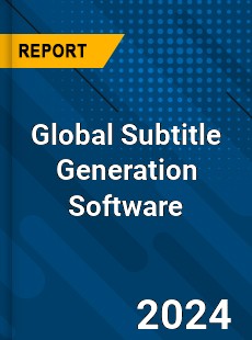 Global Subtitle Generation Software Industry