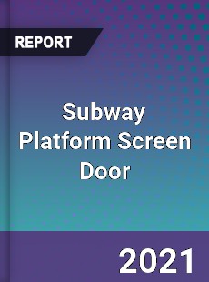 Global Subway Platform Screen Door Professional Survey Report