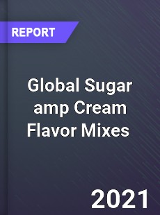 Global Sugar amp Cream Flavor Mixes Market