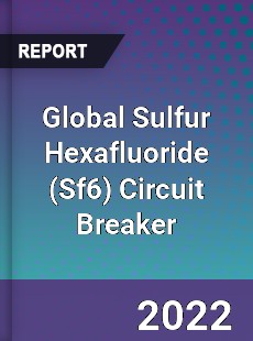 Global Sulfur Hexafluoride Circuit Breaker Market