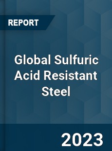 Global Sulfuric Acid Resistant Steel Industry