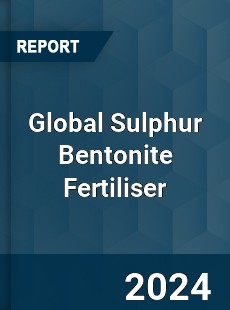 Global Sulphur Bentonite Fertiliser Industry