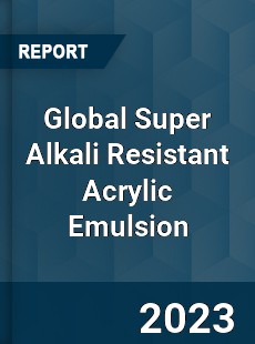 Global Super Alkali Resistant Acrylic Emulsion Industry