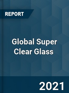 Global Super Clear Glass Market