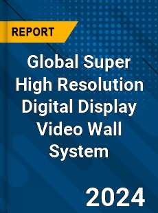 Global Super High Resolution Digital Display Video Wall System Industry