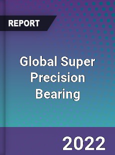 Global Super Precision Bearing Market