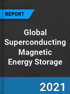 Global Superconducting Magnetic Energy Storage Market