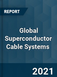 Global Superconductor Cable Systems Market