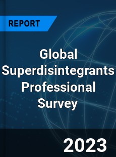 Global Superdisintegrants Professional Survey Report