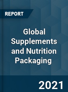 Global Supplements and Nutrition Packaging Market