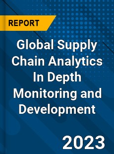 Global Supply Chain Analytics In Depth Monitoring and Development Analysis