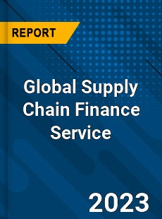 Global Supply Chain Finance Service Industry