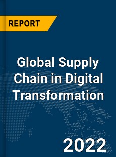 Global Supply Chain in Digital Transformation Market