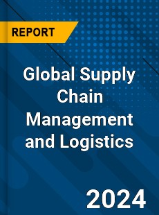 Global Supply Chain Management and Logistics Industry