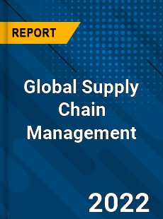 Global Supply Chain Management Market