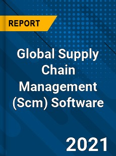 Global Supply Chain Management Software Market