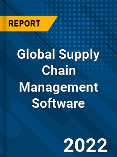 Global Supply Chain Management Software Market