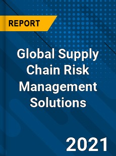 Global Supply Chain Risk Management Solutions Market