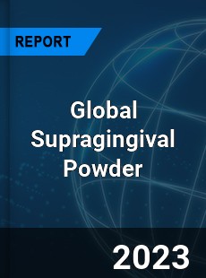 Global Supragingival Powder Industry