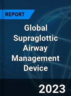 Global Supraglottic Airway Management Device Industry