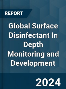 Global Surface Disinfectant In Depth Monitoring and Development Analysis