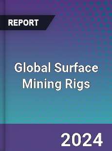 Global Surface Mining Rigs Industry