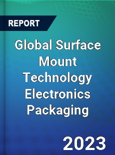 Global Surface Mount Technology Electronics Packaging Market