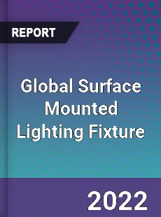 Global Surface Mounted Lighting Fixture Market