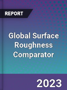 Global Surface Roughness Comparator Industry