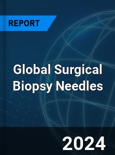 Global Surgical Biopsy Needles Industry