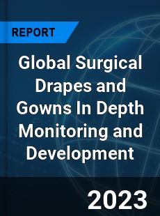 Global Surgical Drapes and Gowns In Depth Monitoring and Development Analysis