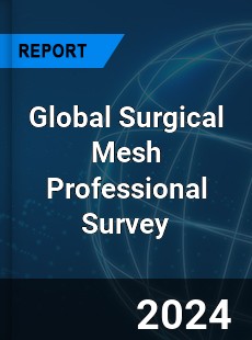 Global Surgical Mesh Professional Survey Report