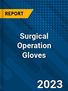 Global Surgical Operation Gloves Market