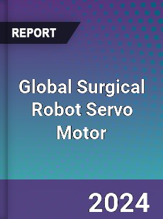 Global Surgical Robot Servo Motor Industry