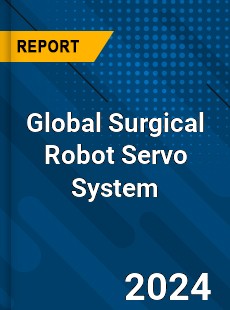 Global Surgical Robot Servo System Industry