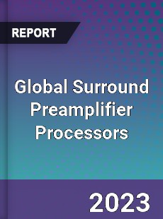 Global Surround Preamplifier Processors Industry