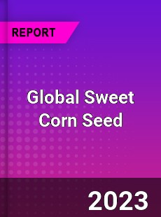 Global Sweet Corn Seed Market