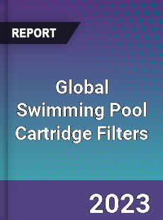 Global Swimming Pool Cartridge Filters Market