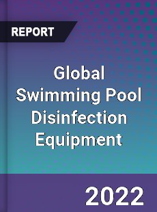 Global Swimming Pool Disinfection Equipment Market