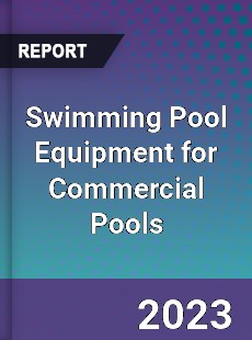 Global Swimming Pool Equipment for Commercial Pools Market