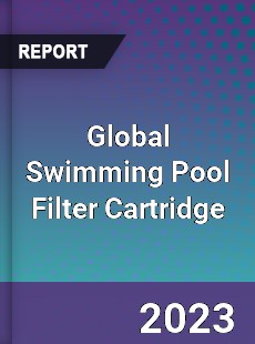 Global Swimming Pool Filter Cartridge Market