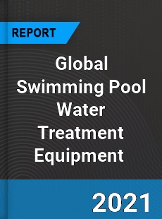 Global Swimming Pool Water Treatment Equipment Market