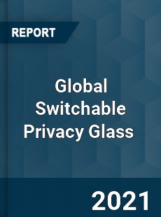 Global Switchable Privacy Glass Market