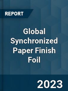 Global Synchronized Paper Finish Foil Industry