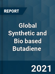 Global Synthetic and Bio based Butadiene Market