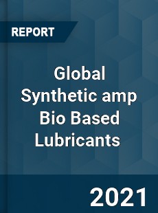 Global Synthetic amp Bio Based Lubricants Market