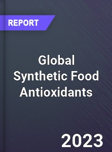 Global Synthetic Food Antioxidants Market