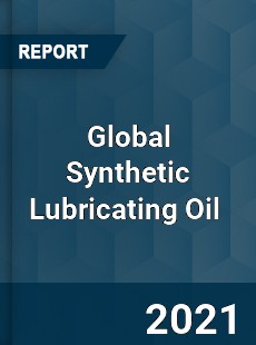 Global Synthetic Lubricating Oil Market